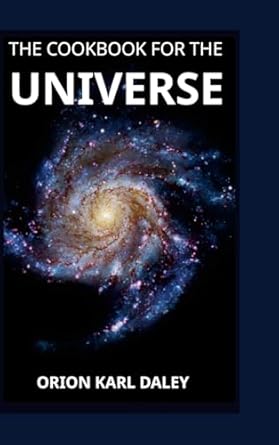 the cookbook for the universe 1st edition orion daley 1300766921, 978-1300766926