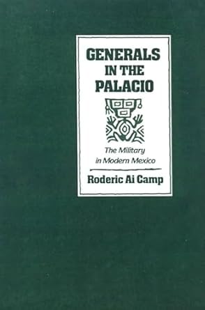 generals in the palacio the military in modern mexico 1st edition roderick ai camp 0195073002, 978-0195073003