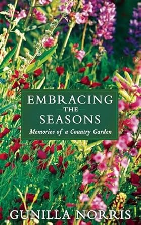 embracing the seasons memories of a country garden 1st edition gunilla norris 1629190055, 978-1629190051