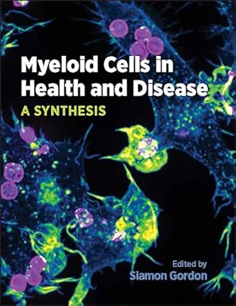 myeloid cells in health and disease a synthesis 1st edition siamon gordon 1555819184, 978-1555819187