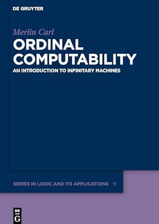 ordinal computability an introduction to infinitary machines 1st edition merlin carl 3110495627,