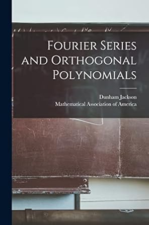 fourier series and orthogonal polynomials 1st edition dunham 1888 1946 jackson ,mathematical association of
