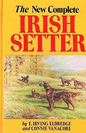 the new complete irish setter 1st edition e irving eldredge 0876051662, 978-0876051665