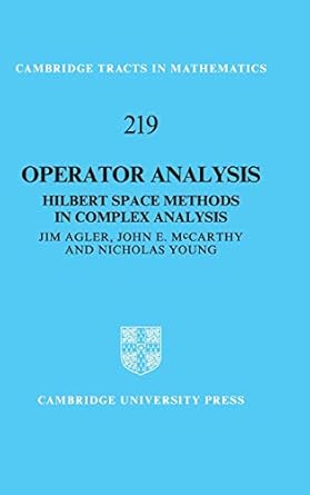 operator analysis hilbert space methods in complex analysis 1st edition jim agler ,john edward mccarthy