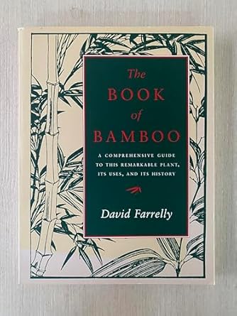 the book of bamboo a comprehensive guide to this remarkable plant its uses and its history 1st edition david