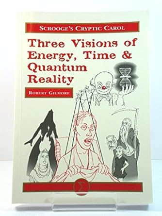 scrooges cryptic carol visions of energy time and quantum nature 1st edition robert gilmore 1850585318,