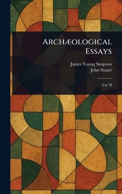archaeological essays 1st edition james young simpson ,john stuart 1023327961, 978-1023327961