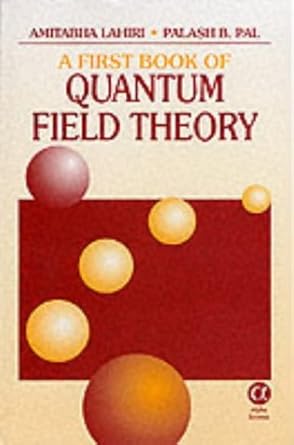 a first book on quantum field theory 1st edition amitabha lahiri ,palash b pal 1842650262, 978-1842650264