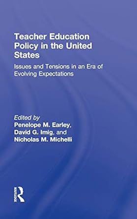 teacher education policy in the united states issues and tensions in an era of evolving expectations 1st