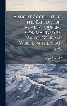 a short account of the against quebec commanded by major general wolfe in the year 1759 1st edition major