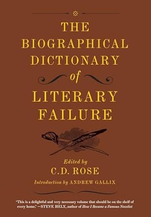 the biographical dictionary of literary failure 1st edition c d rose ,andrew gallix 1612193781, 978-1612193786