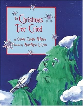 the christmas tree cried 1st edition claudia cangilla mcadam ,anna maria crum 0974899550, 978-0974899558