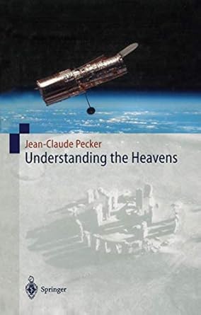 understanding the heavens thirty centuries of astronomical ideas from ancient thinking to modern cosmology