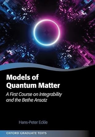 models of quantum matter a first course on integrability and the bethe ansatz 1st edition hans peter eckle