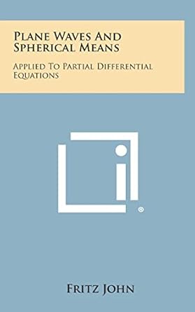 plane waves and spherical means applied to partial differential equations 1st edition fritz john 1258808889,