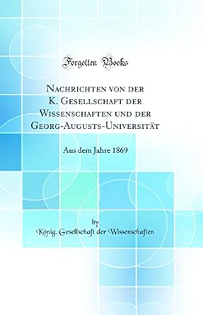 nachrichten von der k gesellschaft der wissenschaften und der georg augusts universitat aus dem jahre 1869