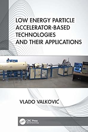 low energy particle accelerator based technologies and their applications 1st edition vlado valkovic