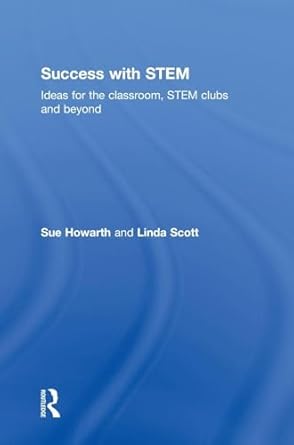 success with stem ideas for the classroom stem clubs and beyond 1st edition sue howarth ,linda scott