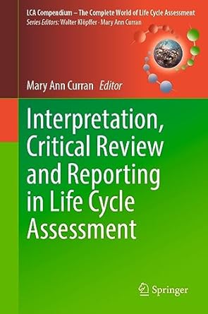 interpretation critical review and reporting in life cycle assessment 1st edition mary ann curran 3031357264,