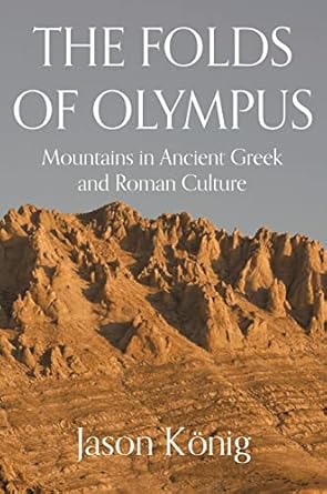 the folds of olympus mountains in ancient greek and roman culture 1st edition professor jason konig