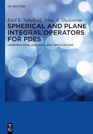 spherical and plane integral operators for pdes construction analysis and applications 1st edition karl k