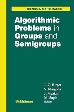 algorithmic problems in groups and semigroups 1st edition jean camille birget ,stuart margolis ,john meakin