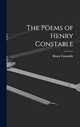 the poems of henry constable 1st edition henry 1562 1613 constable 1014019788, 978-1014019783
