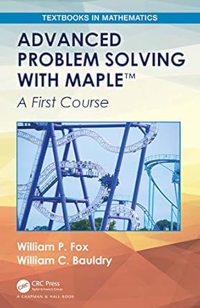 advanced problem solving with maple 1st edition william p fox ,william c bauldry 1138601853, 978-1138601857