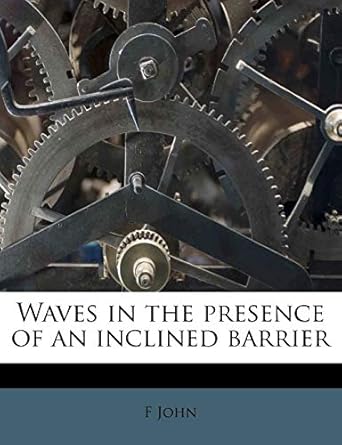 waves in the presence of an inclined barrier 1st edition f john 1179636775, 978-1179636771