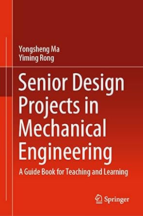 senior design projects in mechanical engineering a guide book for teaching and learning 1st edition yongsheng