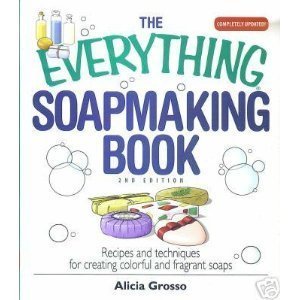 everything soapmaking book recipes and techniques for creating colorful and fragrant soaps 1st edition alicia
