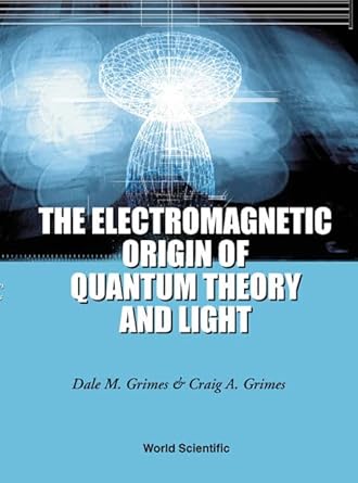 the electromagnetic origin of quantum theory and light 1st edition dale m grimes ,craig a grimes 9810247850,