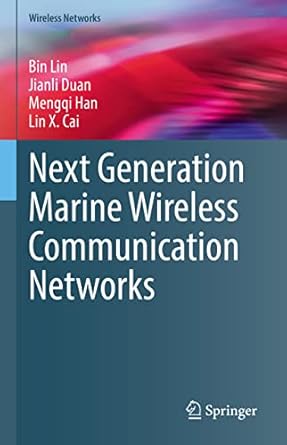 next generation marine wireless communication networks 1st edition bin lin ,jianli duan ,mengqi han ,lin x