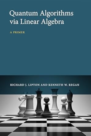 quantum algorithms via linear algebra a primer 1st edition richard j lipton ,kenneth w regan 0262028395,
