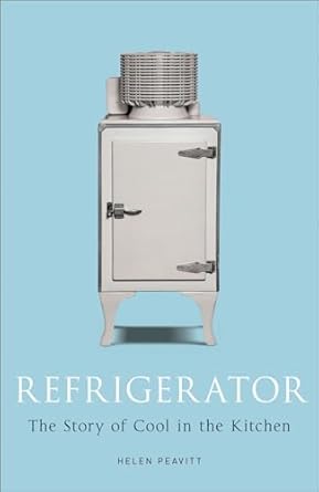 refrigerator the story of cool in the kitchen 1st edition helen peavitt 1780237510, 978-1780237510