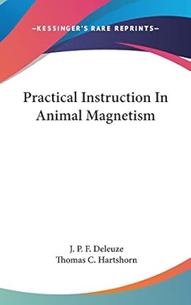 practical instruction in animal magnetism 1st edition j p f deleuze ,thomas c hartshorn 0548164134,