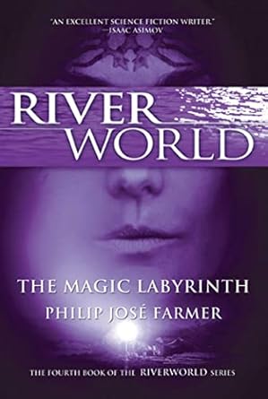 the magic labyrinth the fourth book of the riverworld series 1st edition philip jose farmer 0765326558,