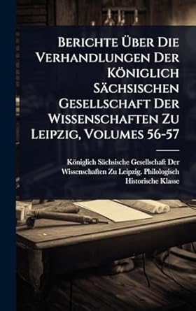 berichte a ber die verhandlungen der koniglich sachsischen gesellschaft der wissenschaften zu leipzig volumes
