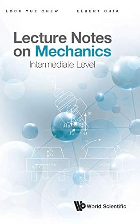 lecture notes on mechanics intermediate level 1st edition lock yue chew ,elbert ee min chia 9811213100,