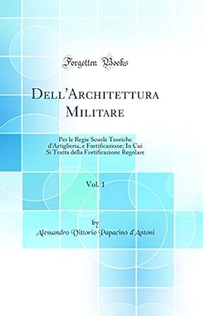 dellarchitettura militare vol 1 per le regie scuole teoriche dartiglieria e fortificazione in cui si tratta