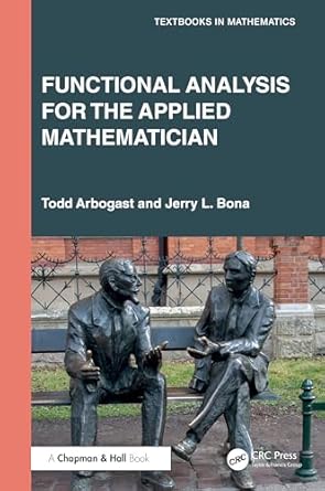 functional analysis for the applied mathematician 1st edition todd arbogast ,jerry l bona 103279156x,
