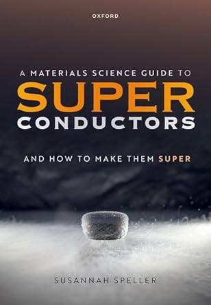 a materials science guide to superconductors and how to make them super 1st edition susannah speller