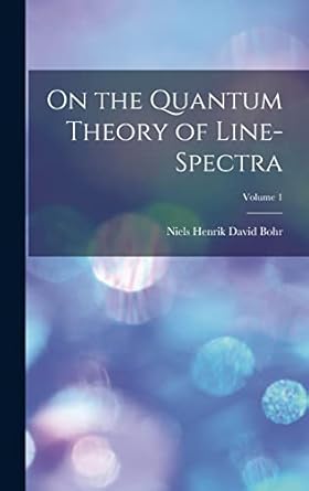 on the quantum theory of line spectra volume 1 1st edition niels henrik david 1885 1962 bohr 1017850992,