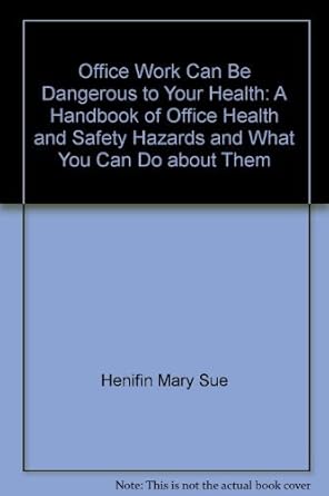 office work can be dangerous to your health a handbook of office health and safety hazards and what you can