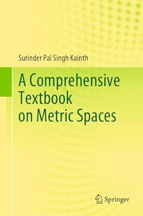 a comprehensive textbook on metric spaces 1st edition surinder pal singh kainth 9819927374, 978-9819927371