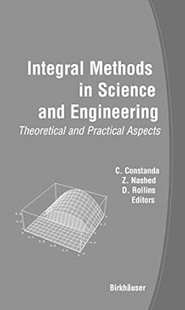 integral methods in science and engineering theoretical and practical aspects 1st edition m zuhair nashed ,d