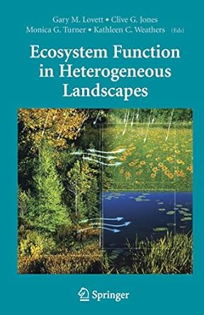 ecosystem function in heterogeneous landscapes 1st edition gary m lovett ,clive g jones ,monica g turner