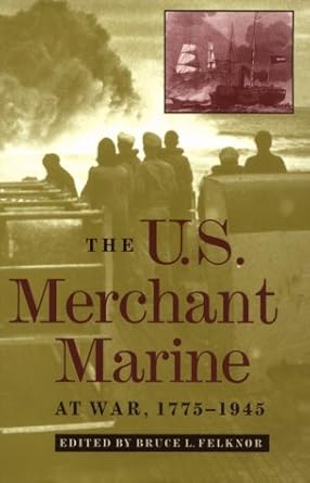 the u s merchant marine at war 1775 1945 1st edition bruce l felknor 1557502730, 978-1557502735