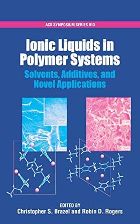 ionic liquids in polymer systems solvents additives and novel applications 1st edition christopher s brazel
