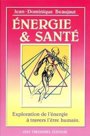 energie et sante exploration de lenergie a travers letre humain 1st edition jean dominique beaujaut